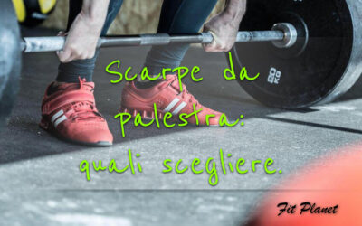 SCARPE DA PALESTRA: QUALI E COME SCEGLIERE